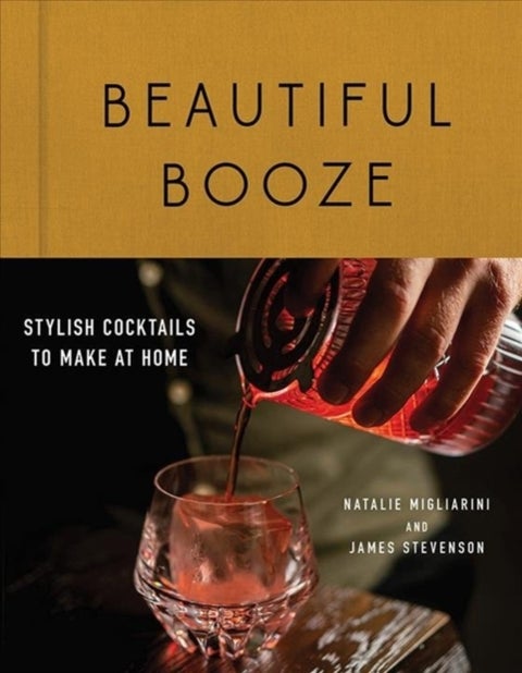 Beautiful Booze - Stylish Cocktails to Make at Home