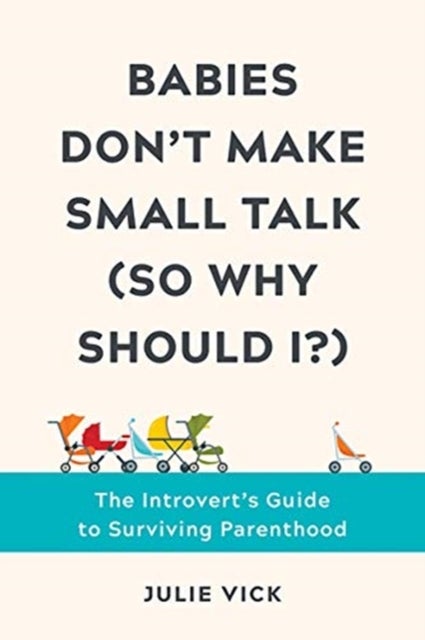 Babies Don't Make Small Talk (So Why Should I?) - The Introvert's Guide to Surviving Parenthood
