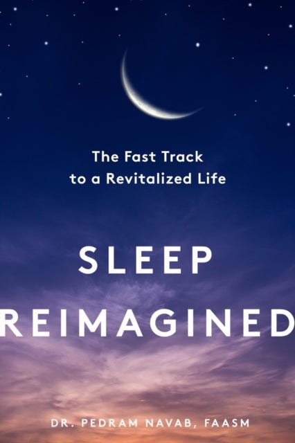 Sleep Reimagined - The Fast Track to a Revitalized Life