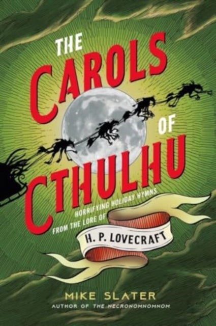 The Carols of Cthulhu - Horrifying Holiday Hymns from the Lore of H. P. Lovecraft