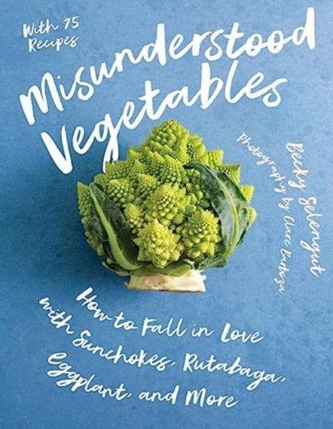 Misunderstood Vegetables - How to Fall in Love with Sunchokes, Rutabaga, Eggplant and More