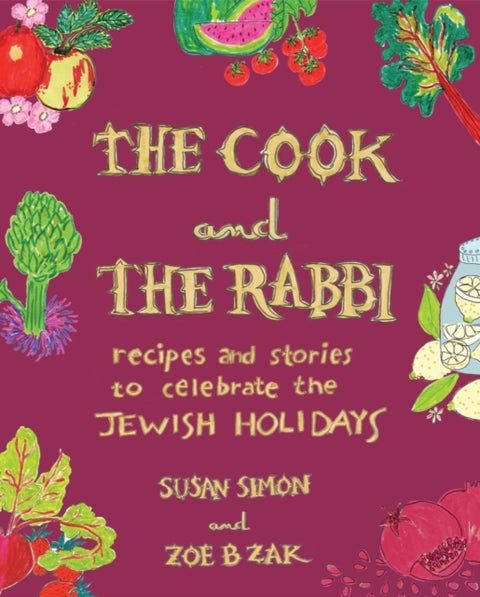 The Cook and the Rabbi - Recipes and Stories to Celebrate the Jewish Holidays