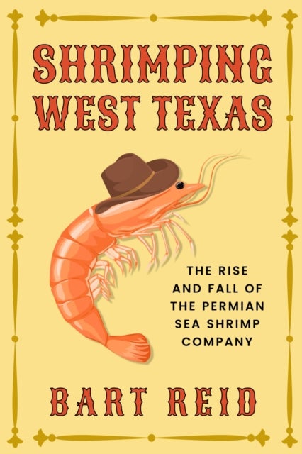 Shrimping West Texas - The Rise and Fall of the Permian Sea Shrimp Company