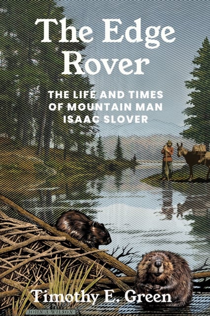The Edge Rover - The Life and Times of Mountain Man Isaac Slover