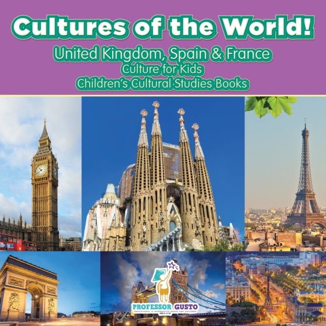 Bilde av Cultures Of The World! United Kingdom, Spain &amp; France - Culture For Kids - Children&#039;s Cultural Studi Av Professor Gusto