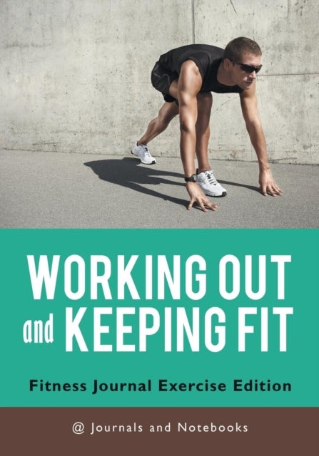 Bilde av Working Out And Keeping Fit. Fitness Journal Exercise Edition Av @ Journals And Notebooks