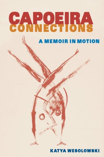 Capoeira Connections - A Memoir in Motion