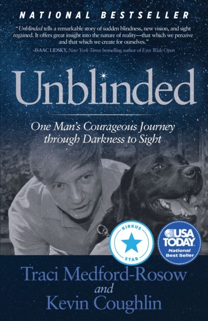 Unblinded - One Man¿s Courageous Journey Through Darkness to Sight
