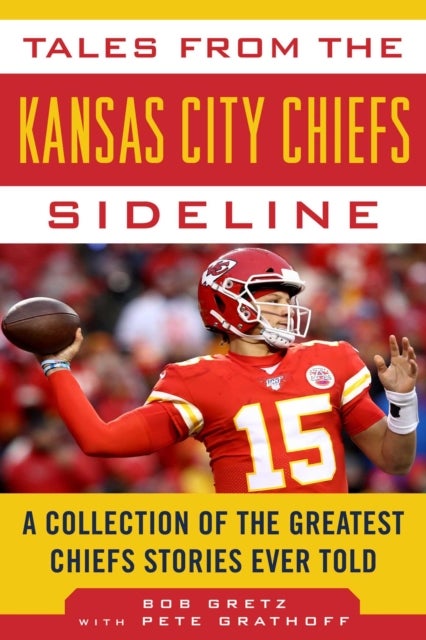 Tales from the Kansas City Chiefs Sideline - A Collection of the Greatest Chiefs Stories Ever Told