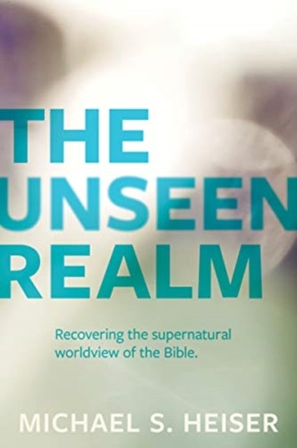 Bilde av The Unseen Realm - Recovering The Supernatural Worldview Of The Bible Av Michael Heiser