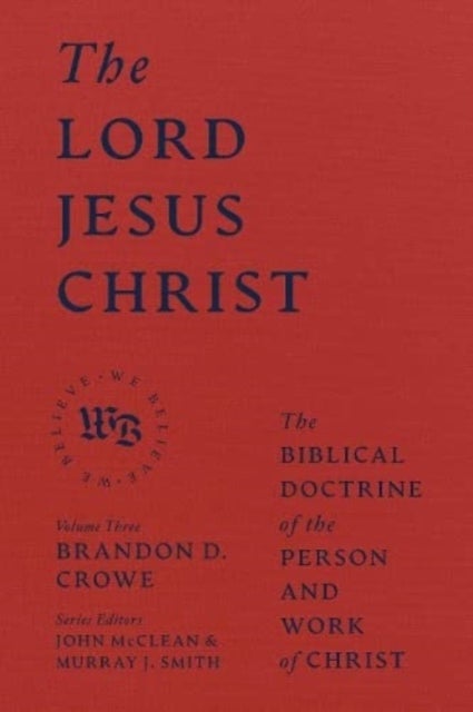 Bilde av The Lord Jesus Christ - The Biblical Doctrine Of The Person And Work Of Christ Av Brandon D. Crowe