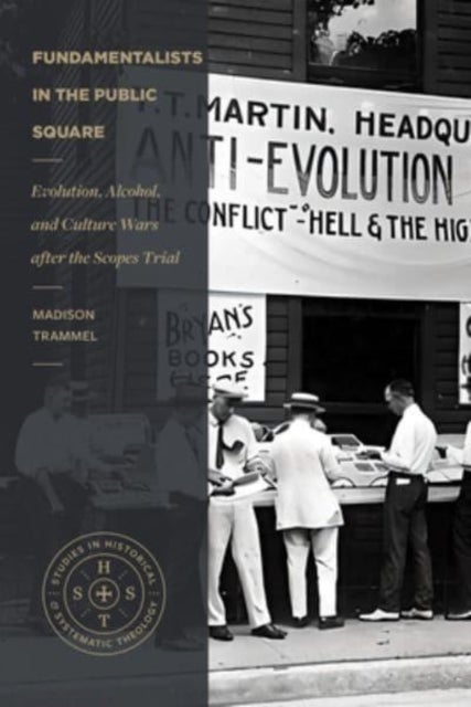 Fundamentalists in the Public Square - Evolution, Alcohol, and Culture Wars After the Scopes Trial