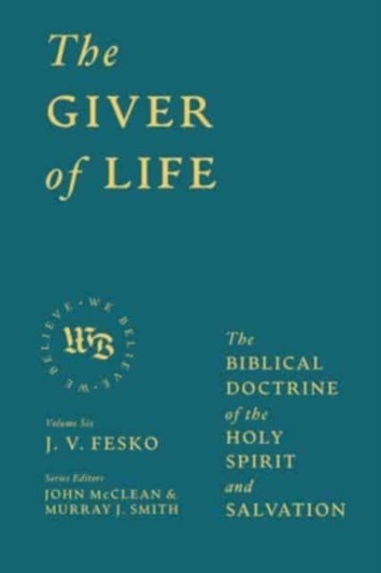 The Giver of Life - The Biblical Doctrine of the Holy Spirit and Salvation