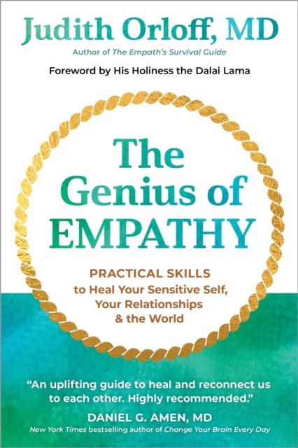 The Genius of Empathy - Practical Skills to Heal Your Sensitive Self, Your Relationships, and the World