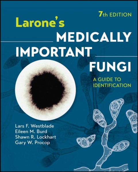 Larone's Medically Important Fungi - A Guide to Identification