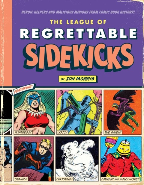 The League of Regrettable Sidekicks - Heroic Helpers from Comic Book History