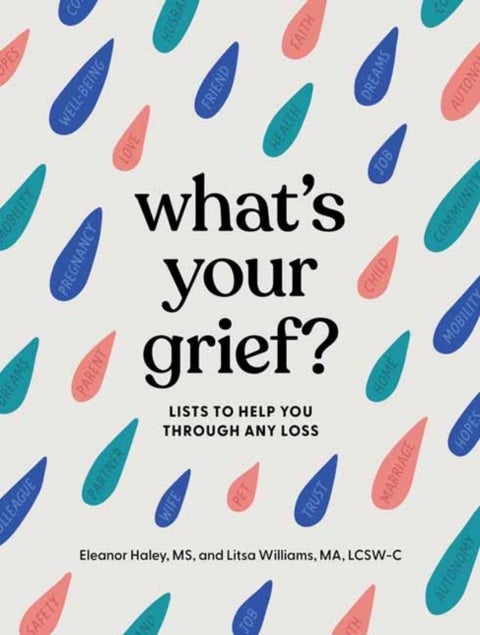 What's Your Grief? - Lists to Help You Through Any Loss