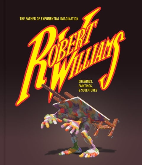 Robert Williams: The Father Of Exponential Imagination - Drawings, Paintings, & Sculptures