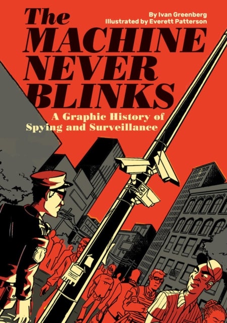 The Machine Never Blinks - A graphic history of spying and surveillance