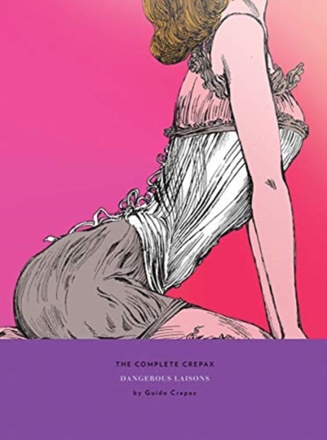 The Complete Crepax: Dangerous Liasons