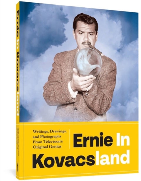 Ernie In Kovacsland - Writings, Drawings, and Photographs from Television's Original Genius