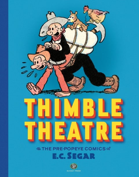 Thimble Theatre & the Pre-Popeye Comics of E.C. Segar - Revised and Expanded