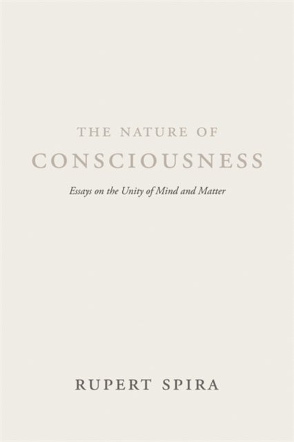 The Nature of Consciousness - Essays on the Unity of Mind and Matter