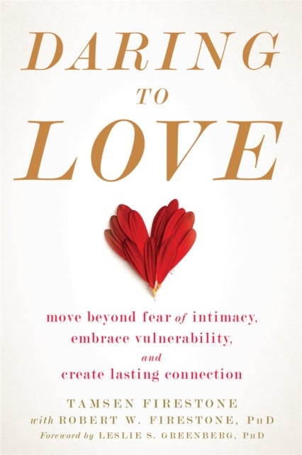 Daring to Love - Move Beyond Fear of Intimacy, Embrace Vulnerability, and Create Lasting Connection
