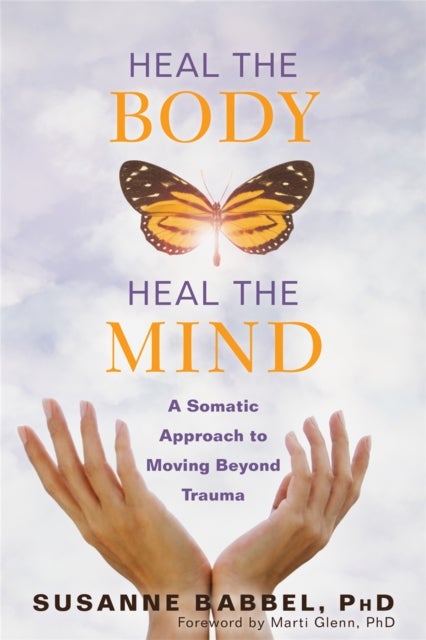 Heal the Body, Heal the Mind - A Somatic Approach to Moving Beyond Trauma
