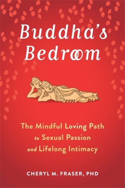 Buddha's Bedroom - The Mindful Loving Path to Sexual Passion and Lifelong Intimacy