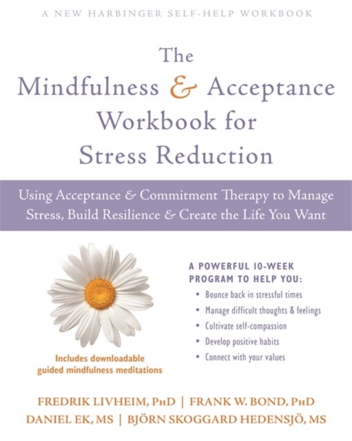 Bilde av The Mindfulness And Acceptance Workbook For Stress Reduction Av Fredrik Livheim, Frank Bond, Daniel Ek, Bjorn Hedensjo