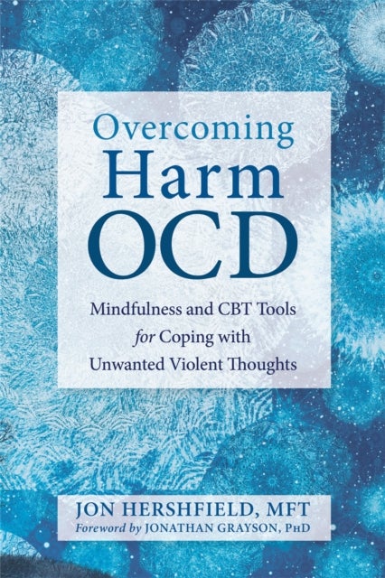 Overcoming Harm OCD - Mindfulness and CBT Tools for Coping with Unwanted Violent Thoughts