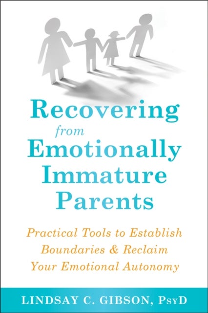 Recovering from Emotionally Immature Parents - Practical Tools to Establish Boundaries and Reclaim Your Emotional Autonomy