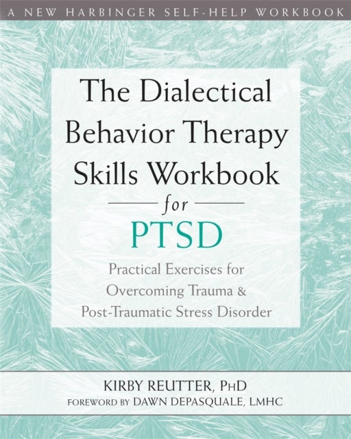 Bilde av The Dialectical Behavior Therapy Skills Workbook For Ptsd Av Kirby Reutter