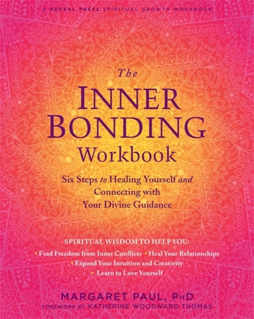 The Inner Bonding Workbook - Six Steps to Healing Yourself and Connecting with Your Divine Guidance