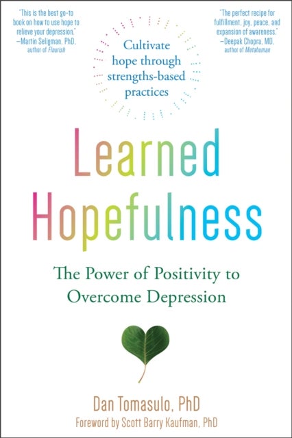 Learned Hopefulness - Harnessing the Power of Positivity to Overcome Depression, Increase Motivation, and Build Unshakable