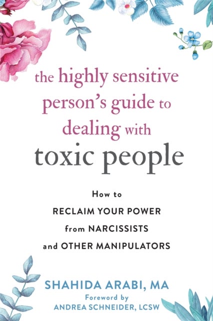 The Highly Sensitive Person's Guide to Dealing with Toxic People - How to Reclaim Your Power from Narcissists and Other Manipulators