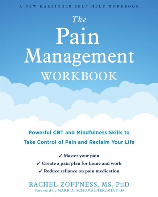 The Pain Management Workbook - Powerful CBT and Mindfulness Skills to Take Control of Pain and Reclaim Your Life