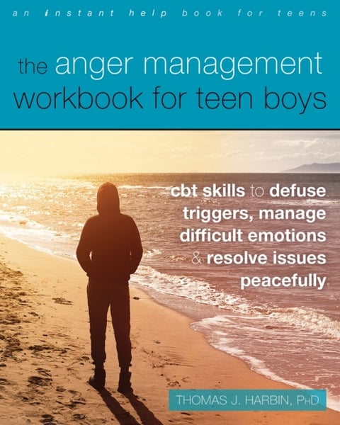 The Anger Management Workbook for Teen Boys - CBT Skills to Defuse Triggers, Manage Difficult Emotions, and Resolve Issues Peacefully