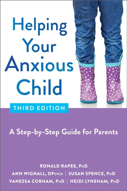 Helping Your Anxious Child - A Step-by-Step Guide for Parents