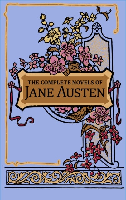 The Complete Novels of Jane Austen - Canterbury Classics