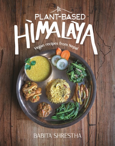 Plant-Based Himalaya - Vegan Recipes from Nepal