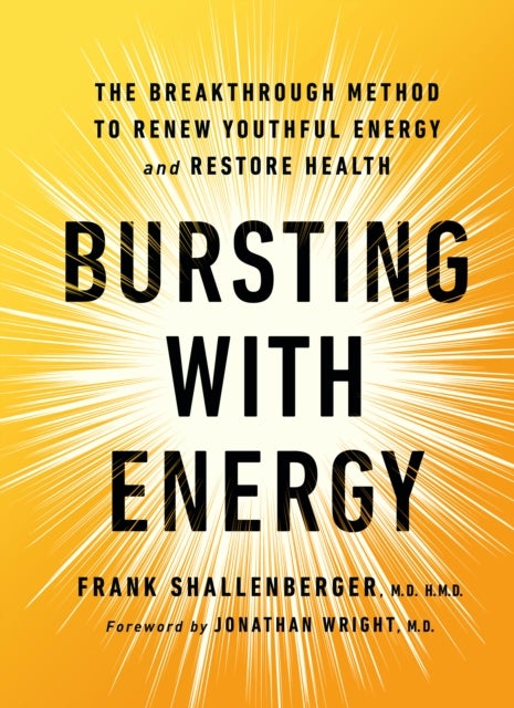 Bursting with Energy - The Breakthrough Method to Renew Youthful Energy and Restore Health, 2nd Edition
