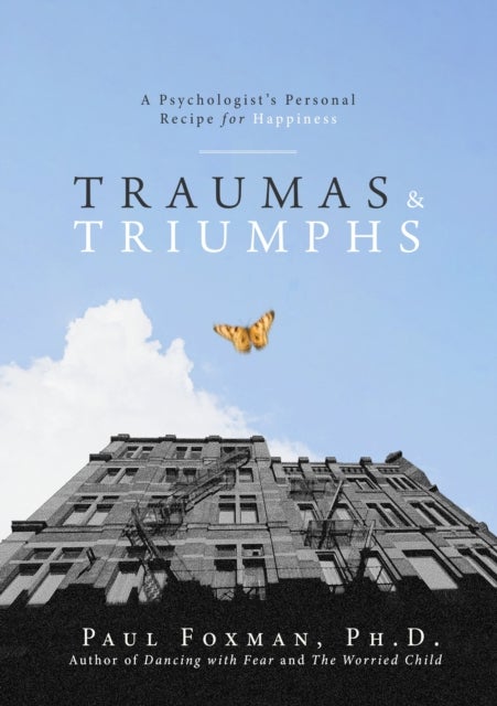 Traumas and Triumphs - A Psychologist's Personal Recipe for Happiness