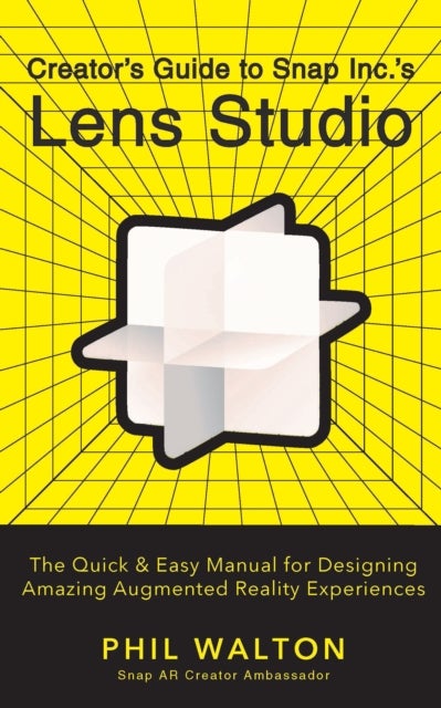 Bilde av Designer&#039;s Guide To Snapchat&#039;s Lens Studio: A Quick &amp; Easy Resource For Creating Custom Augmented Re Av Phil Walton