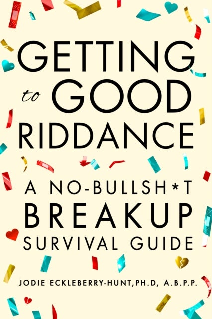 Getting to Good Riddance - A No-Bullsh*t Breakup Survival Guide