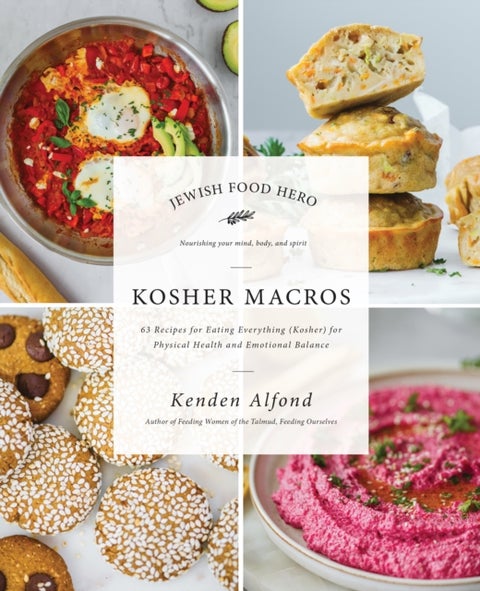 Kosher Macros - 63 Recipes for Eating Everything (Kosher) for Physical Health and Emotional Balance