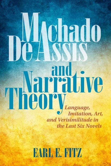 Bilde av Machado De Assis And Narrative Theory Av Earl E. Fitz