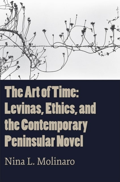 The Art of Time - Levinas, Ethics, and the Contemporary Peninsular Novel