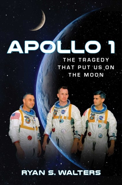 Apollo 1 - The Tragedy That Put Us on the Moon